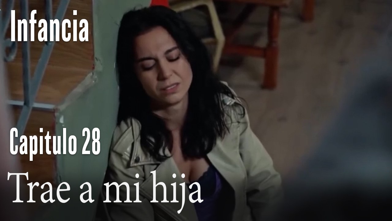 Trae a mi hija- İnfancia Episodio 28
