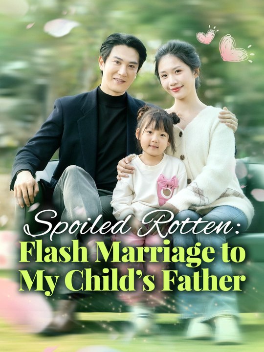 Spoiled Rotten: Flash Marriage to My Child's Father | Full Series (80 eps) HD