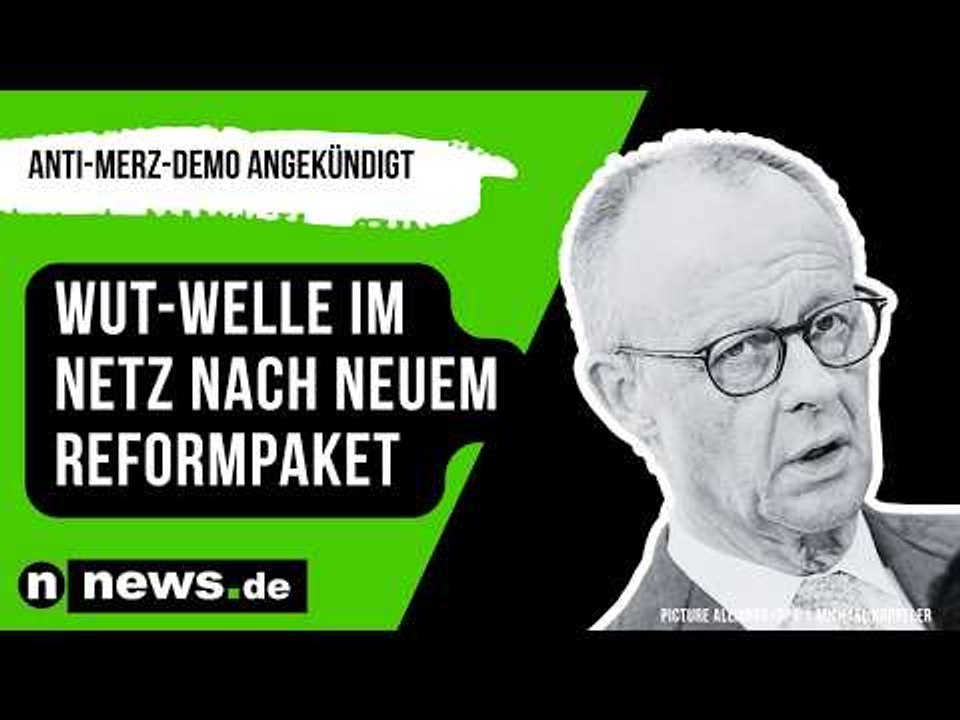 Friedrich Merz: Wut-Welle im Netz nach neuem Reformpaket - Anti-Merz-Demo angekündigt
