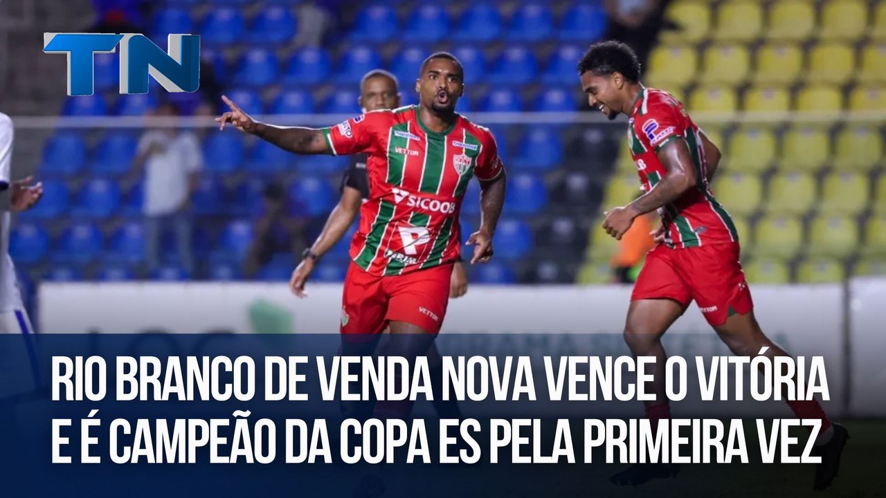 Giro Esportivo | Rio Branco de Venda Nova vence o Vitória e é campeão da Copa ES pela 1ª vez