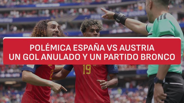 Toda la polémica arbitral del España vs Austria: un gol anulado y una tangana
