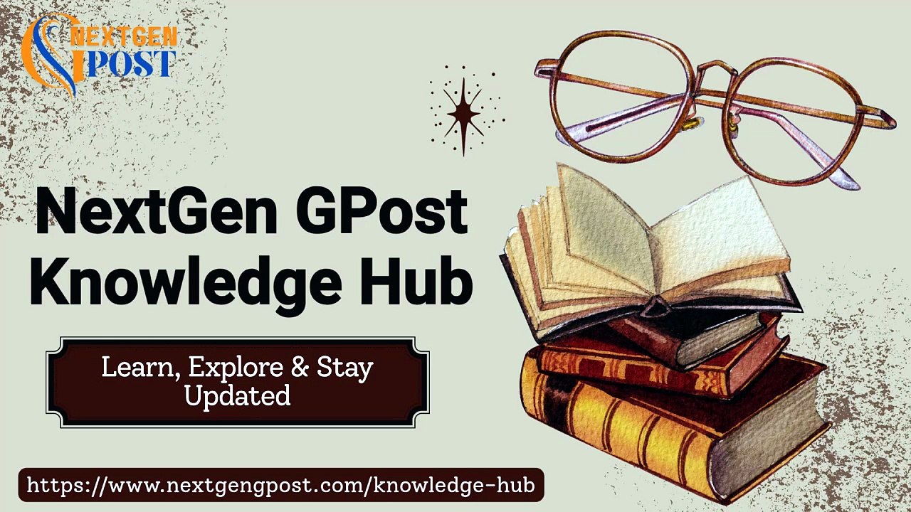 NextGen GPost Knowledge Hub Learn, Explore & Stay Updated
