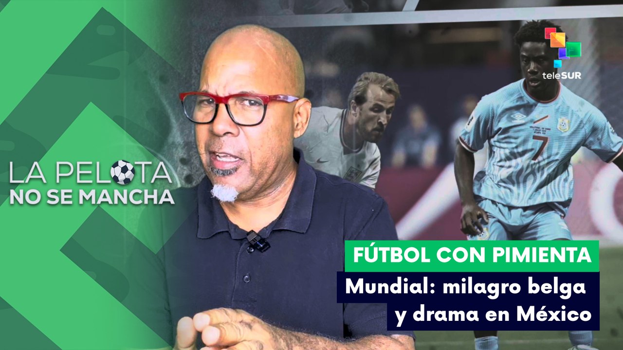 LA PELOTA NO SE MANCHA | Fútbol con pimienta | Mundial: milagro belga y drama en México 02-07-2026
