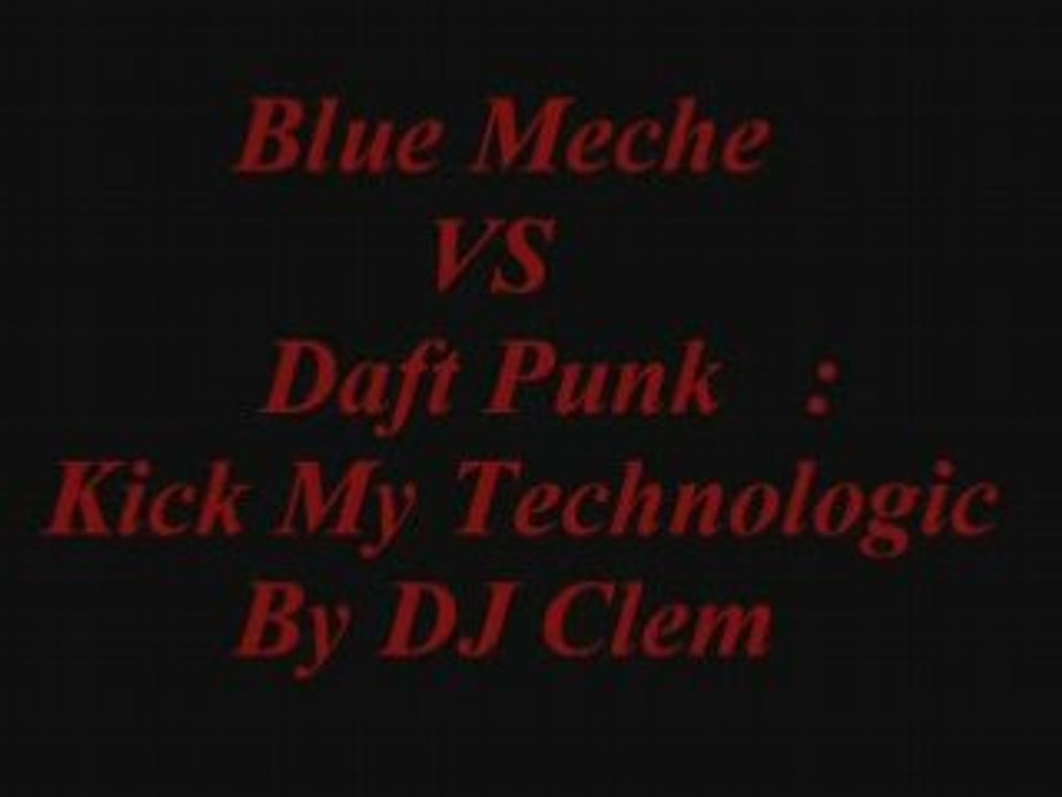 Blue Meche vs daft punk - kick my technologic ( dj clem )