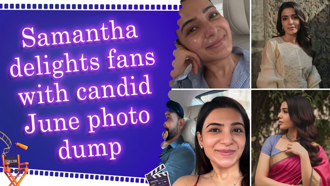 Samantha Ruth Prabhu shares her fairytale June photo dump, gives fans a peek into her life