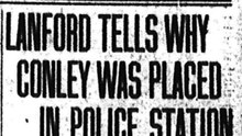 Sunday, 1st June 1913 Lanford Tells Why Conley Was Placed in Police Station