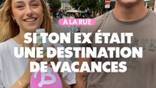 À la rue : Si ton ex était une destination de vacances