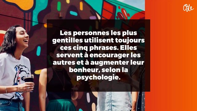 Les personnes les plus gentilles utilisent toujours ces cinq phrases. Elles servent à encourager les autres et à augmenter leur bonheur, selon la psychologie.