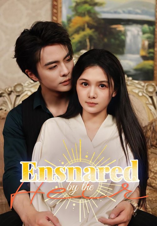 Ensnared by the Heir | Full Series | Short Drama English