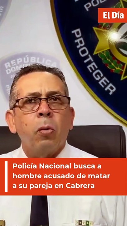 Policía Nacional busca a hombre acusado de matar a su pareja en Cabrera
