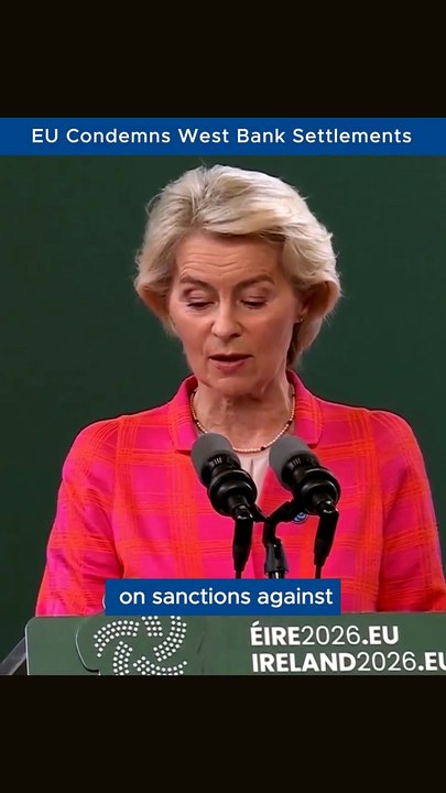 Von der Leyen Criticizes West Bank Settlements, Cites EU Trade Proposal