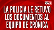 La policía le retuvo los documentos al equipo de Crónica