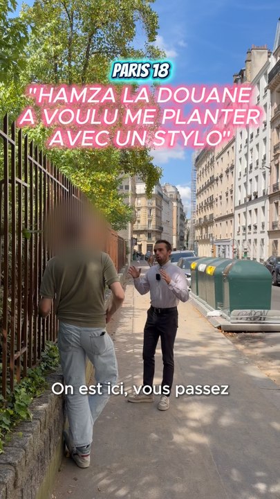 PARIS 18 : HAMZA LA DOUANE A VOULU ME PLANTER AVEC UN STYLO
