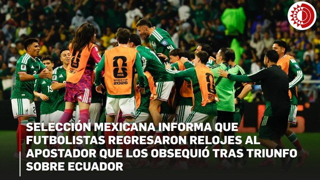 Jugadores del Tri devuelven Rolex a creador de contenido que los obsequió tras triunfo en los dieciseisavos de final del Mundial