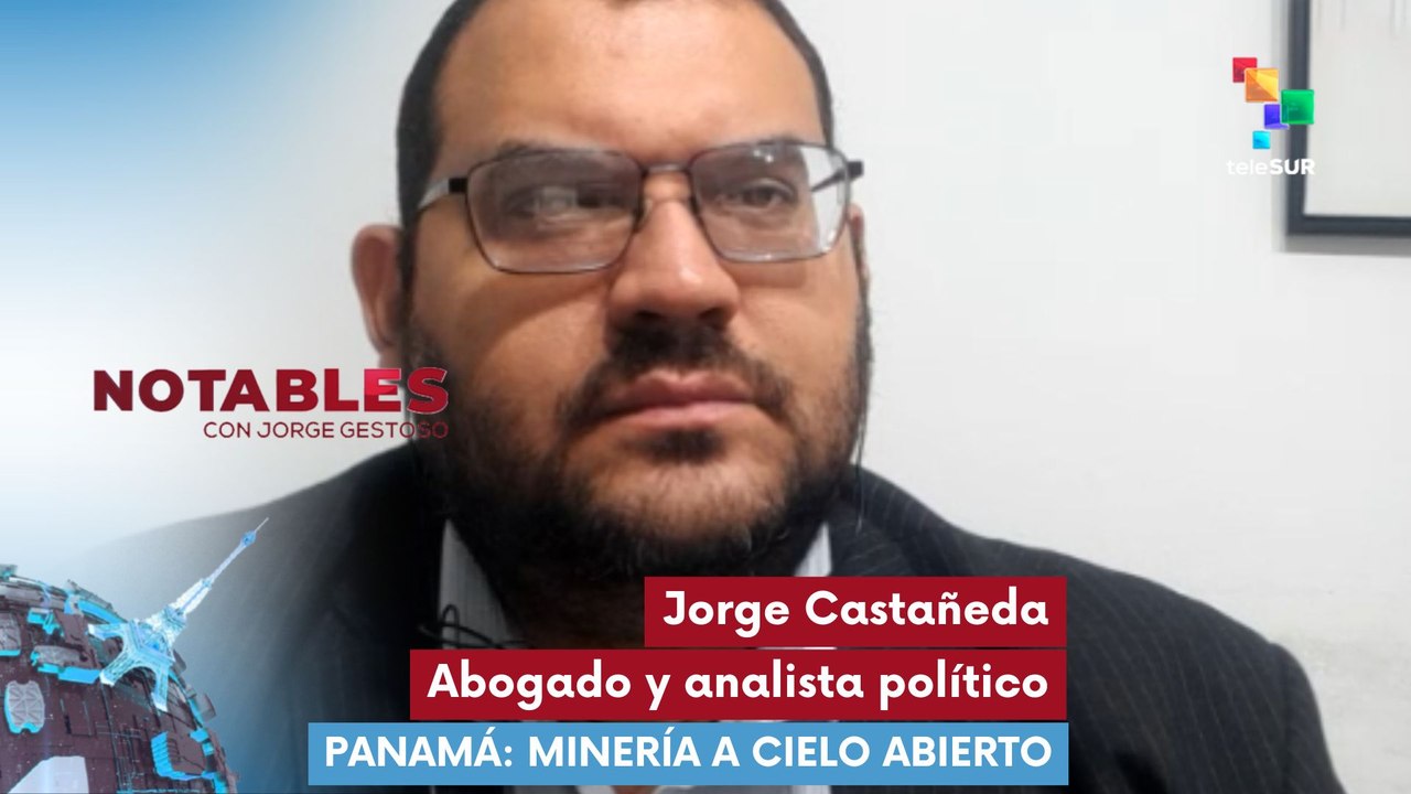 NOTABLES | Jorge Castañeda | Panamá: minería a cielo abierto 26-06-2026