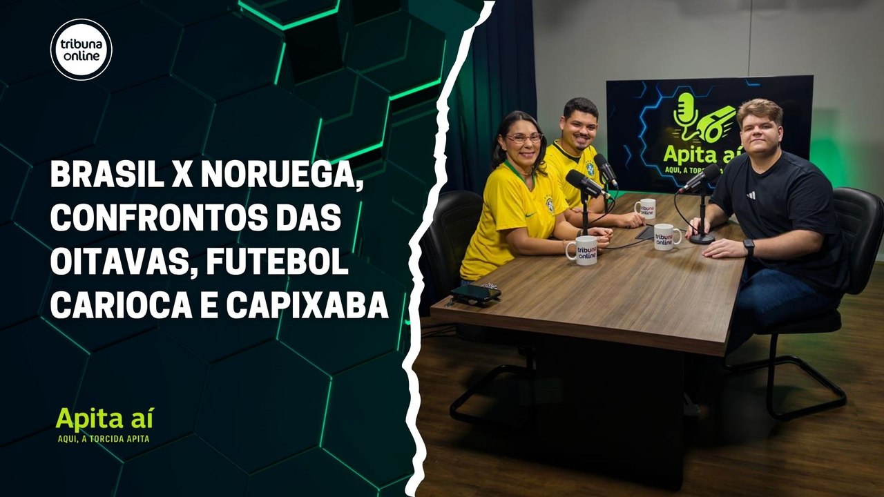 Brasil x Noruega, confrontos das oitavas, futebol carioca e capixaba | Apita Aí #60