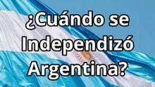 ¿Cuándo se independizó Argentina?