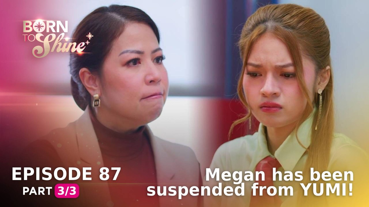 Born To Shine: Megan has been suspended from YUMI! (Episode 87 - Part 3/3)