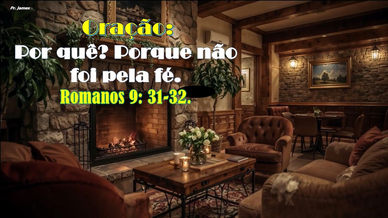 Oração: Por quê? Porque não foi pela fé. Romanos 9: 31-32.