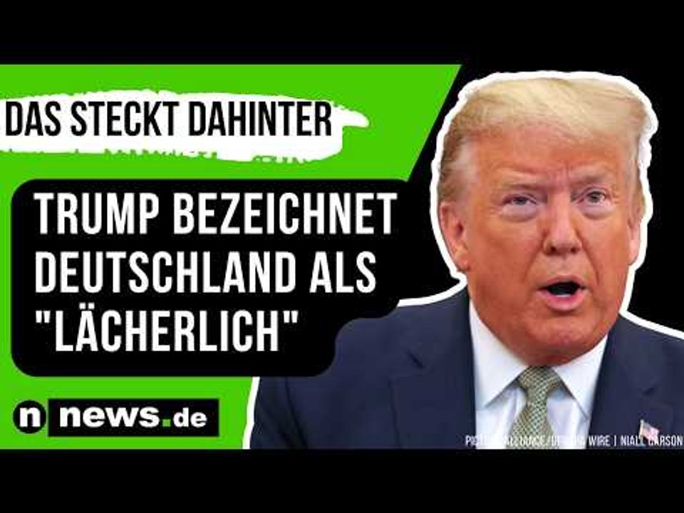 Donald Trump: US-Präsident bezeichnet Deutschland als 'lächerlich' - das steckt dahinter