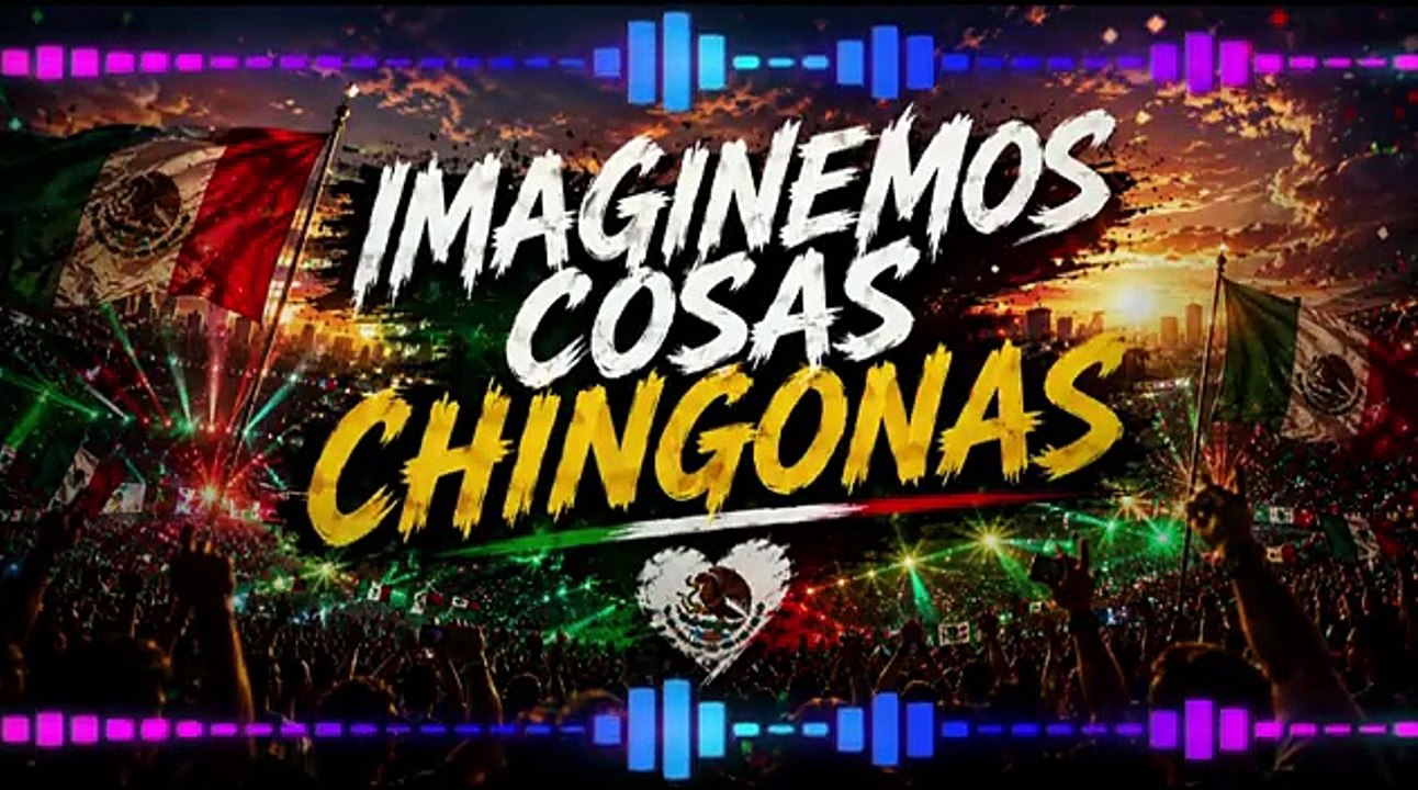 IMAGINEMOS COSAS CHINGONAS!
