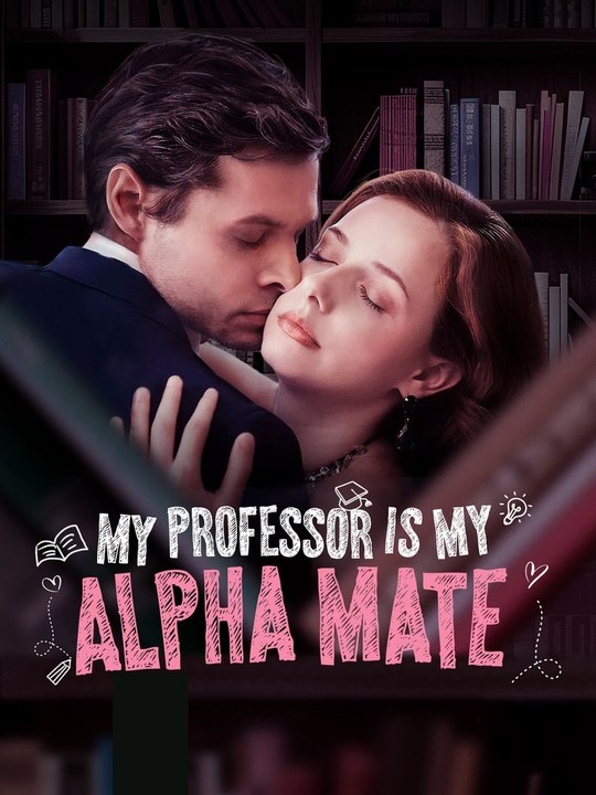 My Professor Is My Alpha Mate | Full Short Drama | English Sub 2026