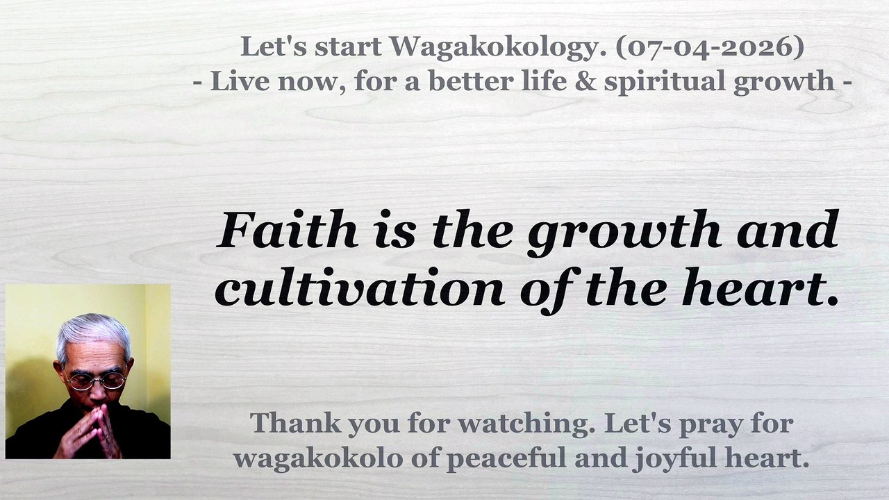 Faith is the growth and cultivation of the heart. 07-04-2026