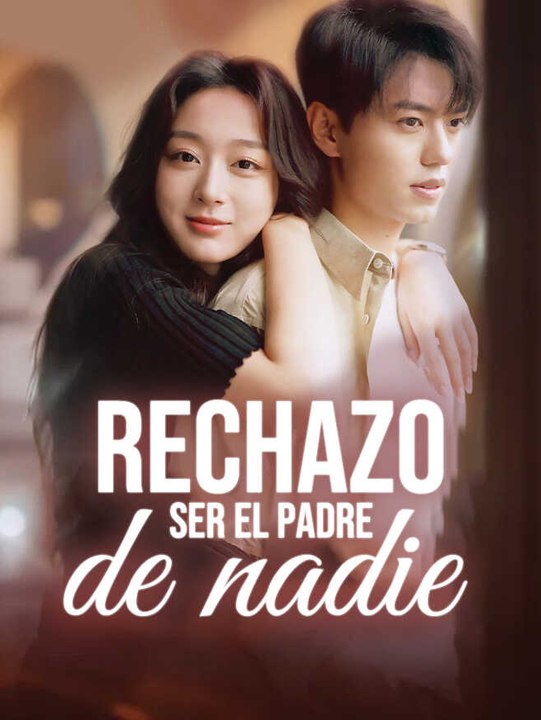 Rechazo ser el padre de nadie | Serie Completa | Short Drama Español