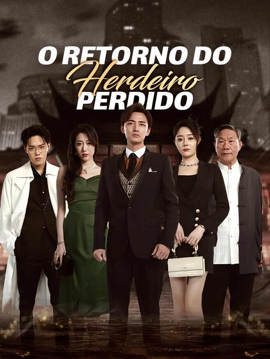O Retorno do Herdeiro Perdido | Série Completa | Short Drama Português