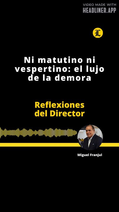 Reflexiones del Director | Ni matutino ni vespertino: el lujo de la demora