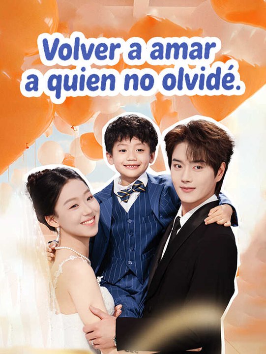 Volver a amar a quien no olvidé | Serie Completa | Short Drama Español