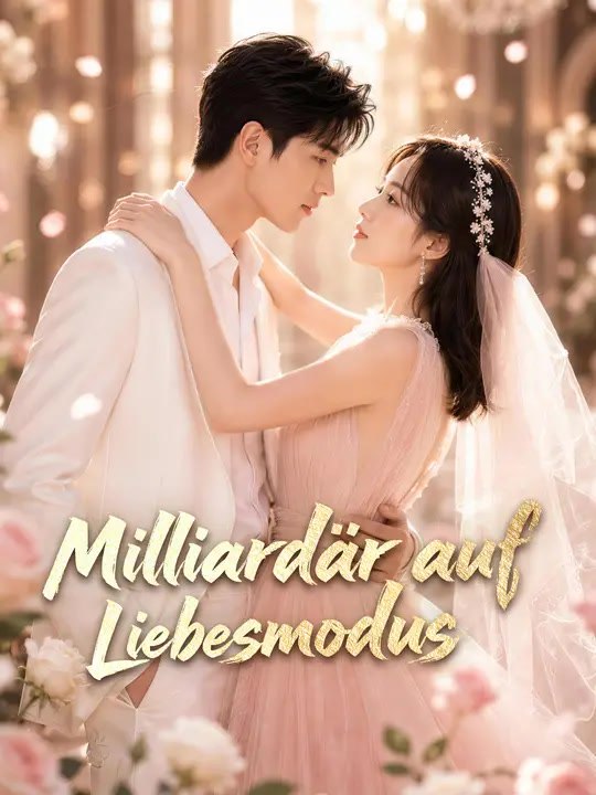 Milliardär auf Liebesmodus | Komplette Serie | Short Drama Deutsch