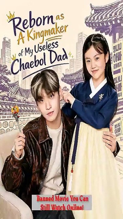 Reborn as A Kingmaker of My Useless Chaebol Dad (Chinese Drama) - Video Dailymotion HOt [Full Movie]