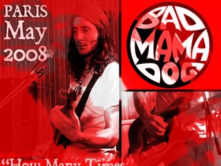 BAD MAMA DOG "How Many Times" - PARIS May 2008