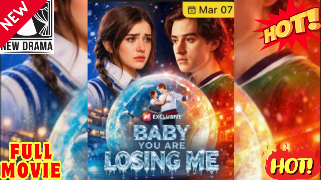 Baby You Are Losing Me_Full Movie🌻