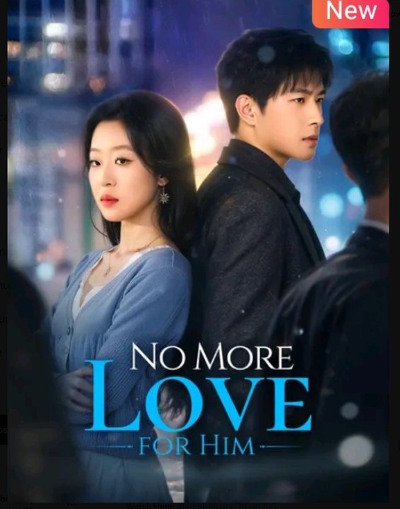 No More Love for Him Chinese Drama - English Sub