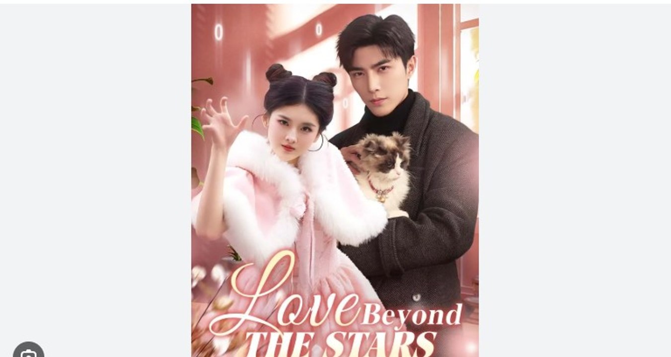 Love Beyond The Stars Full Chinese Drama - English Sub