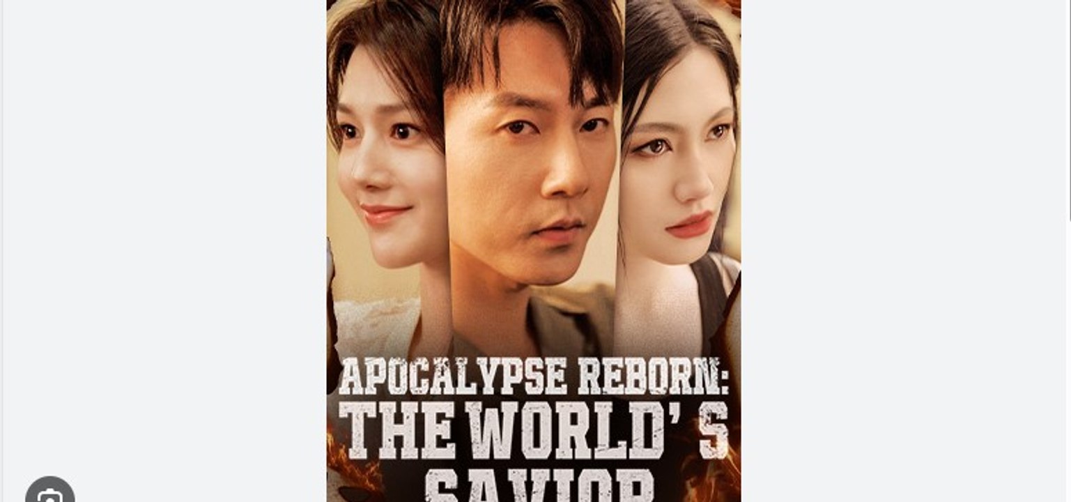 Apocalypse Reborn- The World's Savior Full Chinese Drama - English Sub