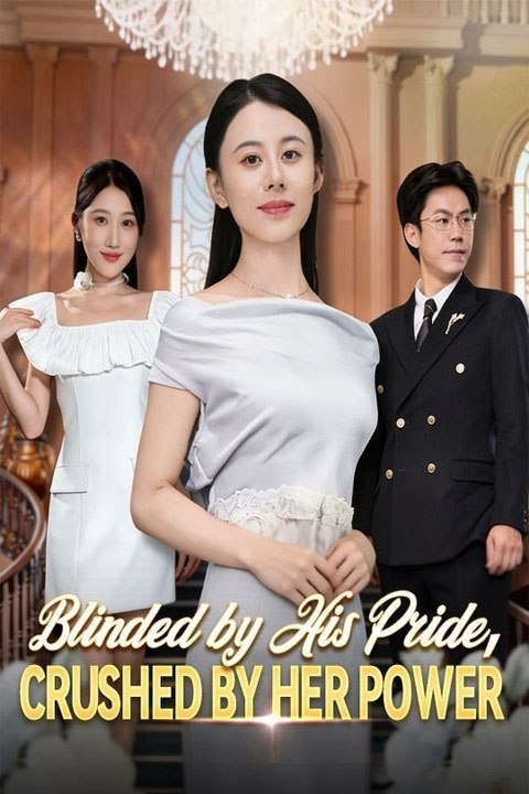 Blinded by His Pride Crushed by Her Power - Full Drama English Sub