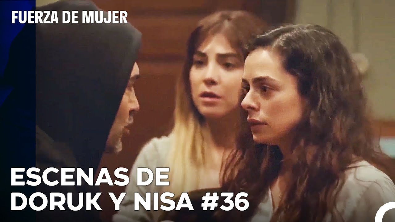De Principio A Fin, Nisa Y Doruk Parte 36 - Fuerza De Mujer