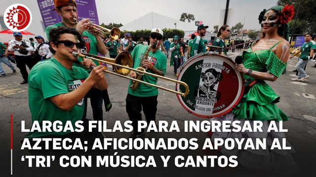 Reportan largas filas para ingresar al Azteca; aficionados apoyan al 'Tri' con música, cantos y banderas