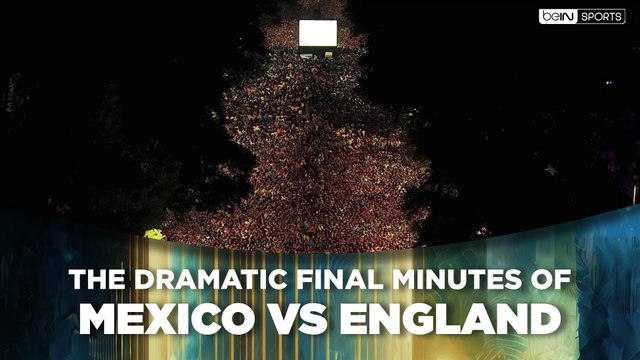The Dramatic Final Minutes of Mexico vs England | beIN SPORTS USA