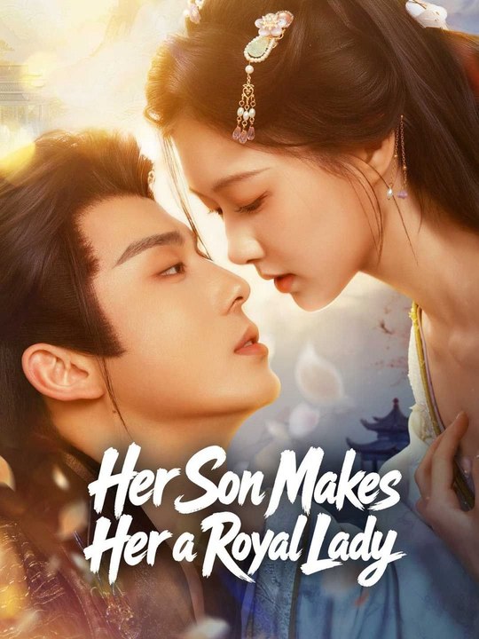 Her Son Makes Her a Royal Lady Full Epsiode