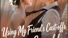 Using My Friend's Cast-offs to Become Successful- Full Drama Movie English Sub