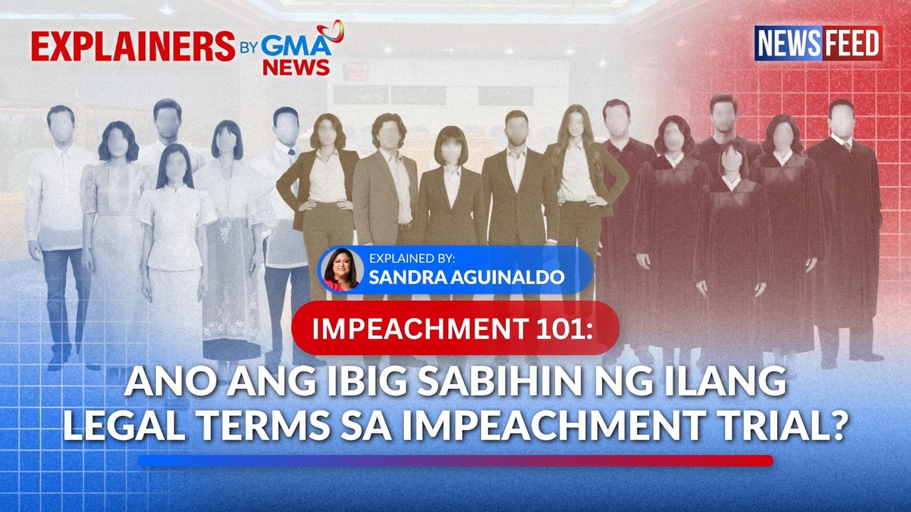 IMPEACHMENT 101 — Ano ang ibig sabihin ng ilang legal terms sa impeachment trial? | GMA News Feed