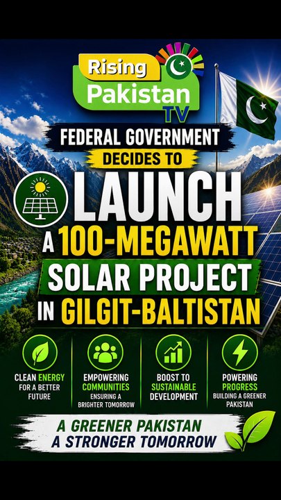 Federal Government Approves 100MW Solar Project for Gilgit-Baltistan!