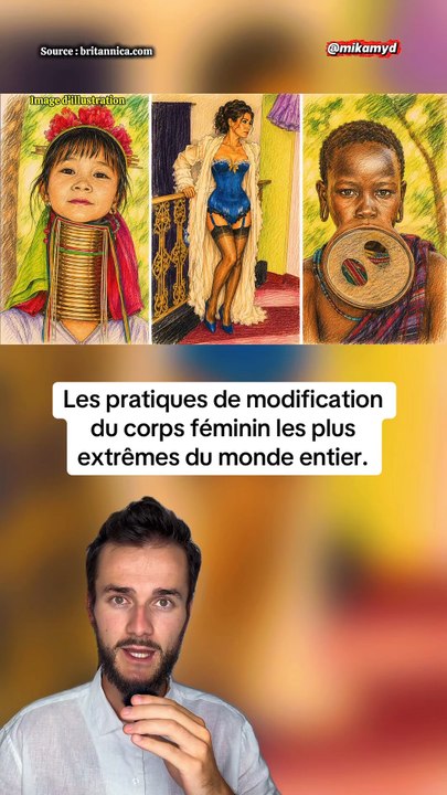 Les pratiques de modification du corps féminin, les plus extrêmes du monde entier.