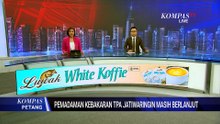 Pengungsi Kebakaran TPA Jatiwaringin Terserang ISPA, Pemadaman Terus Berlangsung | KOMPAS PETANG