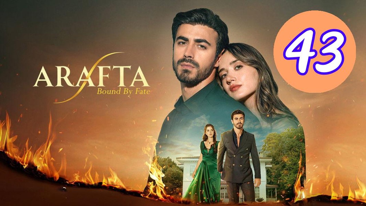Arafta  Bound by Fate Episode 43 Engsub