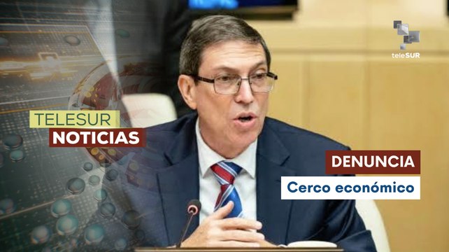 Canciller cubano llevará a la ONU denuncia contra el bloqueo de EE.UU.